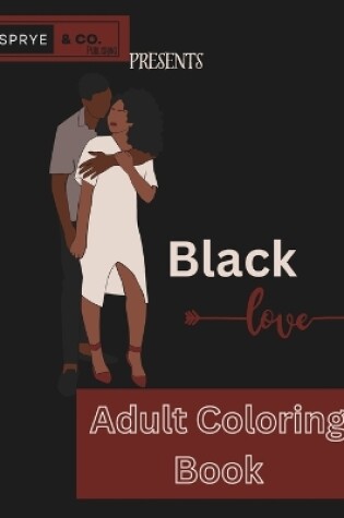Cover of SPRYE & CO. Publishing Presents Black Love Adult Coloring Book