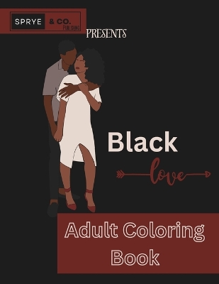 Book cover for SPRYE & CO. Publishing Presents Black Love Adult Coloring Book