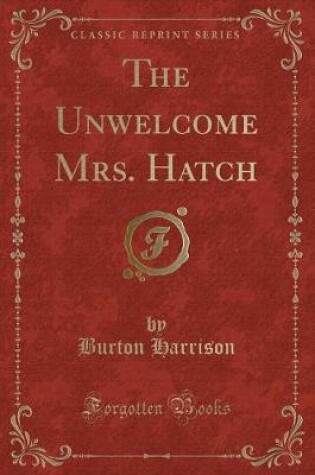 Cover of The Unwelcome Mrs. Hatch (Classic Reprint)