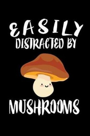 Cover of Easily Distracted By Mushrooms