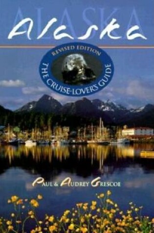 Cover of Alaska: the Cruise for Lovers' Guide
