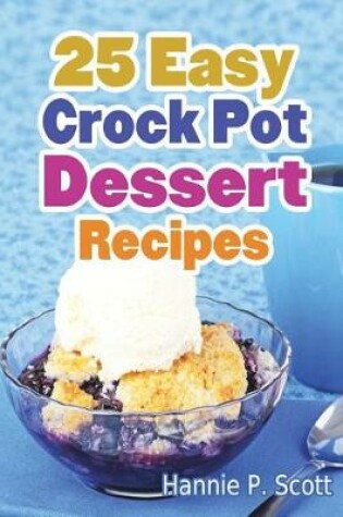 Cover of 25 Easy Crock Pot Dessert Recipes