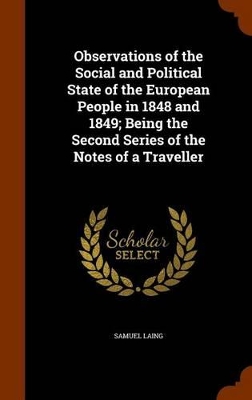 Book cover for Observations of the Social and Political State of the European People in 1848 and 1849; Being the Second Series of the Notes of a Traveller