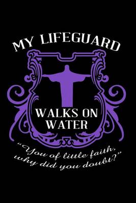 Book cover for My Lifeguard Walks On Water ?You Of Little Faith, Why Did You Doubt