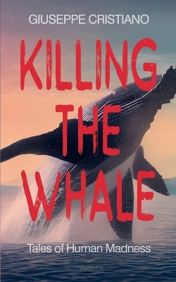 Book cover for Killing the Whale (Tales of Human Madness)