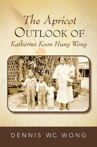 Cover of The Apricot Outlook Of Katherine Koon Hung Wong