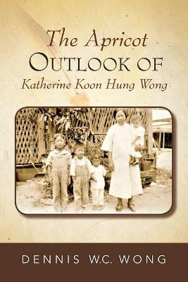 Book cover for The Apricot Outlook Of Katherine Koon Hung Wong