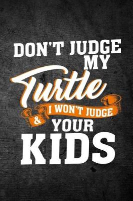 Book cover for Don't Judge My Turtle & I Won't Judge Your Kids