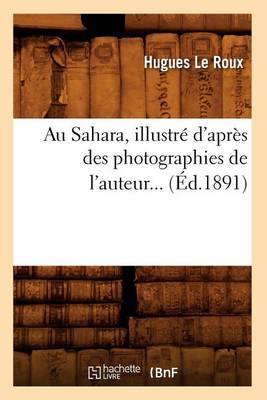 Book cover for Au Sahara, Illustre d'Apres Des Photographies de l'Auteur (Ed.1891)