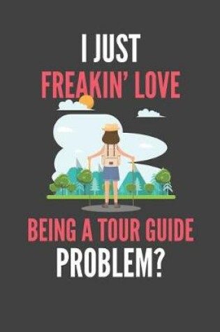 Cover of I Just Freakin' Love Being A Tour Guide