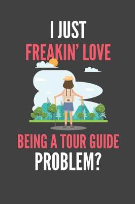 Book cover for I Just Freakin' Love Being A Tour Guide