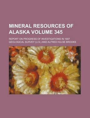 Book cover for Mineral Resources of Alaska Volume 345; Report on Progress of Investigations in 1907