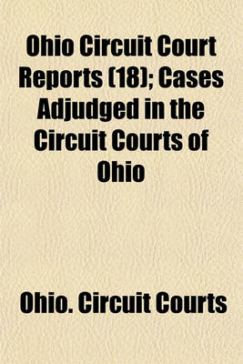 Book cover for Ohio Circuit Court Reports Volume 18; Cases Adjudged in the Circuit Courts of Ohio