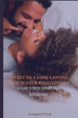 Cover of Secret to a Long Lasting Love in Your Relationship