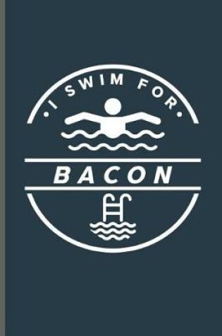 Cover of I swim for Bacon