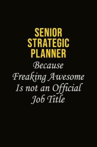 Cover of Senior Strategic Planner Because Freaking Awesome Is Not An Official Job Title