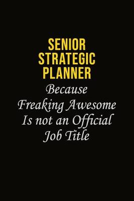 Book cover for Senior Strategic Planner Because Freaking Awesome Is Not An Official Job Title