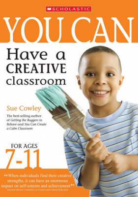 Book cover for You Can Have a Creative Classroom for Ages 7-11