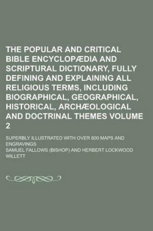 Cover of The Popular and Critical Bible Encyclopaedia and Scriptural Dictionary, Fully Defining and Explaining All Religious Terms, Including Biographical, Geographical, Historical, Archaeological and Doctrinal Themes; Superbly Illustrated Volume 2