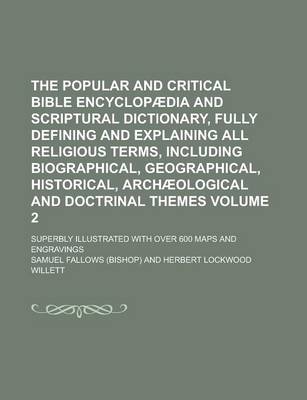 Book cover for The Popular and Critical Bible Encyclopaedia and Scriptural Dictionary, Fully Defining and Explaining All Religious Terms, Including Biographical, Geographical, Historical, Archaeological and Doctrinal Themes; Superbly Illustrated Volume 2