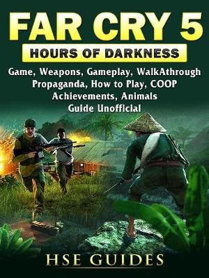 Book cover for Far Cry 5 Hours of Darkness Game, Weapons, Gameplay, Walkthrough, Propaganda, How to Play, Coop, Achievements, Animals, Guide Unofficial