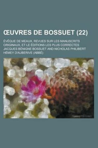 Cover of Uvres de Bossuet; Eveque de Meaux, Revues Sur Les Manuscrits Originaux, Et Le Editions Les Plus Correctes (22)