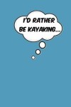 Book cover for I'd Rather Be Kayaking