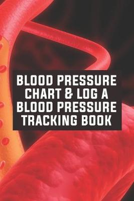 Book cover for Blood Pressure Chart & Log A Blood Pressure Tracking Book