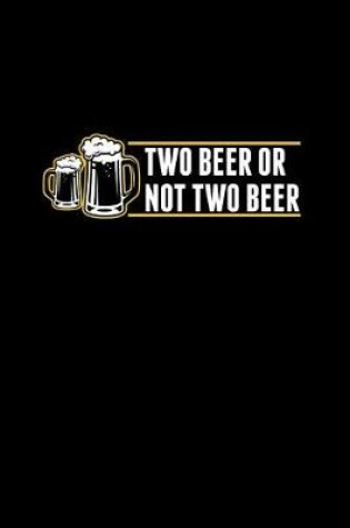 Cover of Two Beer or Not Two Beer