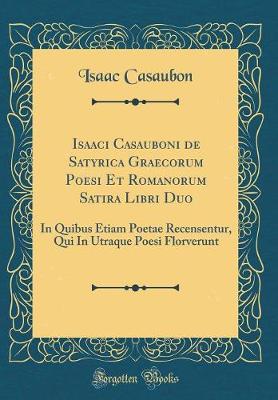 Book cover for Isaaci Casauboni de Satyrica Graecorum Poesi Et Romanorum Satira Libri Duo