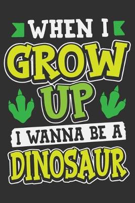 Book cover for When I Grow Up I Wanna Be A Dinosaur