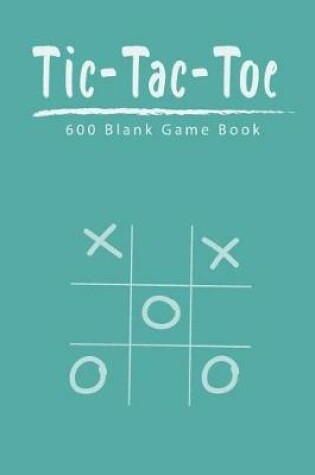 Cover of Tic Tac Toe 600 Blank Game Book