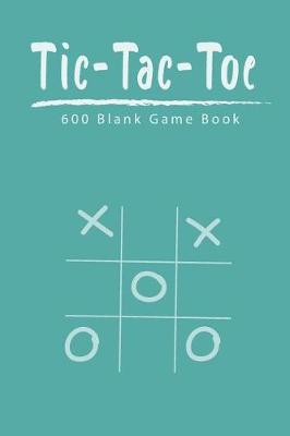 Book cover for Tic Tac Toe 600 Blank Game Book