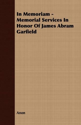 Book cover for In Memoriam - Memorial Services In Honor Of James Abram Garfield