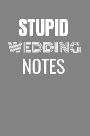 Cover of Stupid Wedding Notes