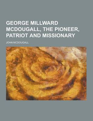 Book cover for George Millward McDougall, the Pioneer, Patriot and Missionary