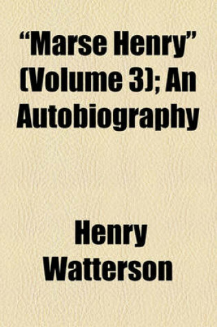 Cover of "Marse Henry" (Volume 3); An Autobiography