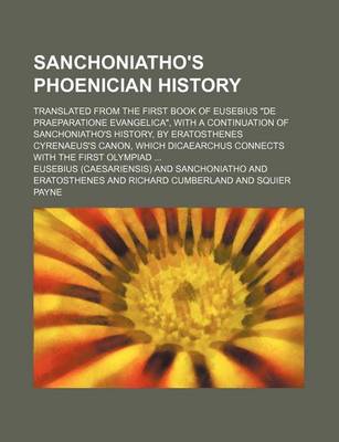 Book cover for Sanchoniatho's Phoenician History; Translated from the First Book of Eusebius de Praeparatione Evangelica, with a Continuation of Sanchoniatho's Histo