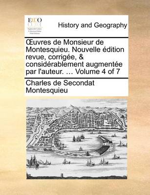 Book cover for Uvres de Monsieur de Montesquieu. Nouvelle Edition Revue, Corrigee, & Considerablement Augmentee Par L'Auteur. ... Volume 4 of 7