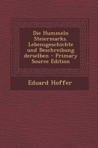 Cover of Die Hummeln Steiermarks. Lebensgeschichte Und Beschreibung Derselben - Primary Source Edition