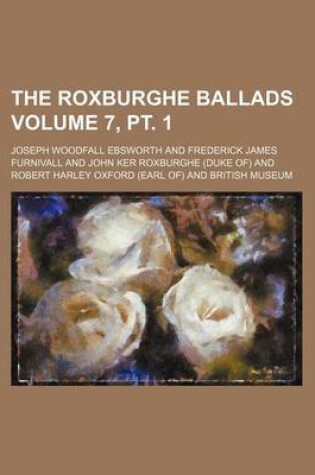 Cover of The Roxburghe Ballads Volume 7, PT. 1