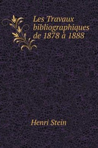 Cover of Les Travaux bibliographiques de 1878 a 1888