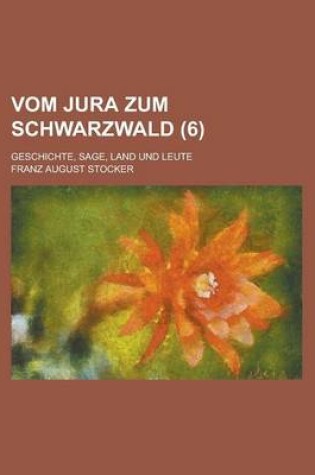 Cover of Vom Jura Zum Schwarzwald; Geschichte, Sage, Land Und Leute (6)
