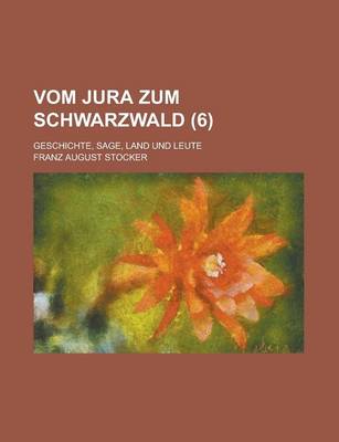 Book cover for Vom Jura Zum Schwarzwald; Geschichte, Sage, Land Und Leute (6)