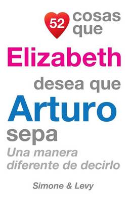 Book cover for 52 Cosas Que Elizabeth Desea Que Arturo Sepa