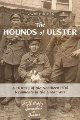 Cover of Hounds of Ulster, The: A History of the Northern Irish Regiments in the Great War