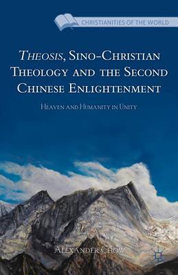 Book cover for Theosis, Sino-Christian Theology and the Second Chinese Enlightenment: Heaven and Humanity in Unity