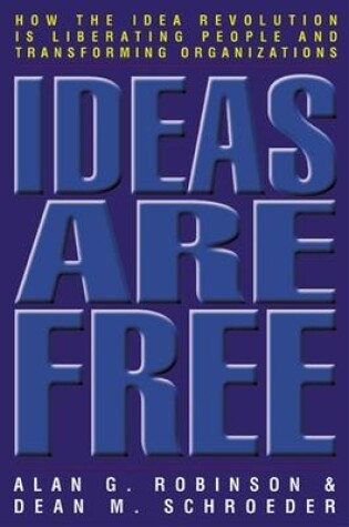 Cover of Ideas Are Free: How the Idea Revolution is Liberating People and Transforming Organizations