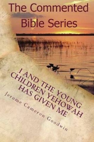 Cover of I And The Young Children Yehowah Has Given Me