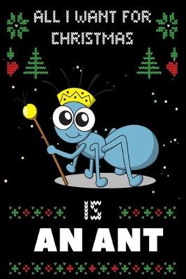 Book cover for All I Want For Christmas Is An Ant